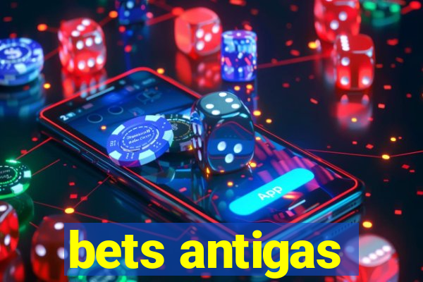 bets antigas